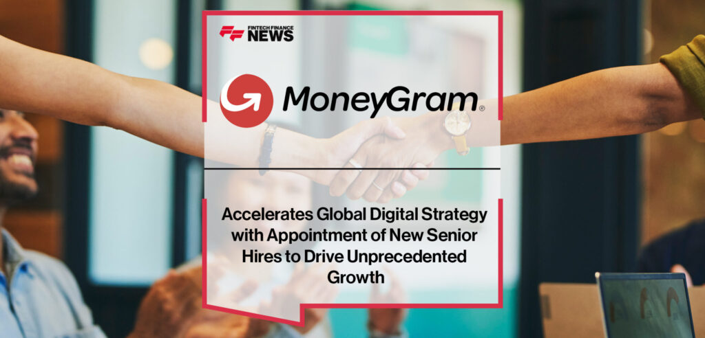 MoneyGram acelera la estrategia digital global con nuevas contrataciones